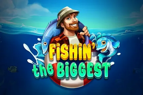 Fishin The Biggest