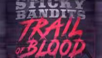 Sticky Bandits Trail of Blood