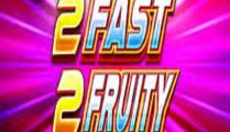 2 Fast 2 Fruity