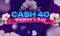Cash 40 Women’s Day